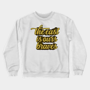 The East Is Ours Braves Crewneck Sweatshirt